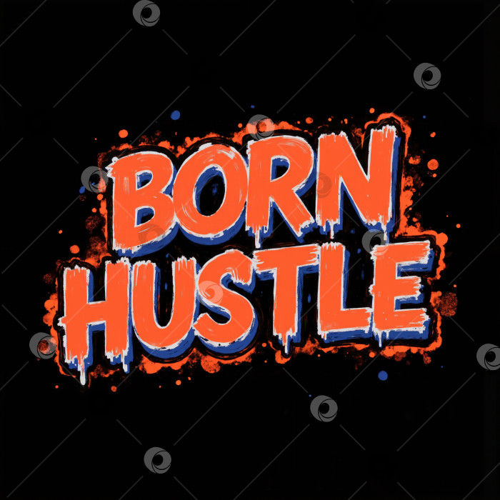 Скачать Born hustle - это смелое и мощное послание, которое побуждает людей усердно работать фотосток Ozero